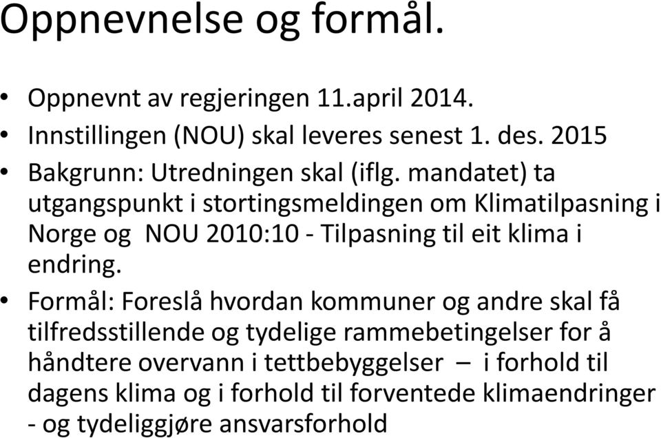mandatet) ta utgangspunkt i stortingsmeldingen om Klimatilpasning i Norge og NOU 2010:10 - Tilpasning til eit klima i endring.