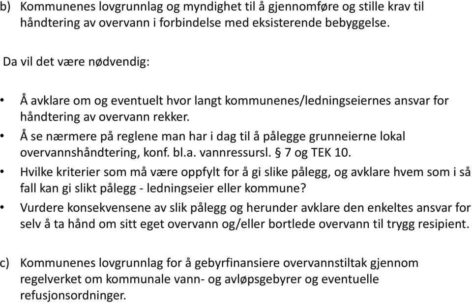 Å se nærmere på reglene man har i dag til å pålegge grunneierne lokal overvannshåndtering, konf. bl.a. vannressursl. 7 og TEK 10.