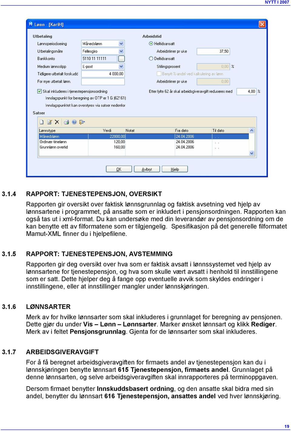 Rapporten kan også tas ut i xml-format. Du kan undersøke med din leverandør av pensjonsordning om de kan benytte ett av filformatene som er tilgjengelig.