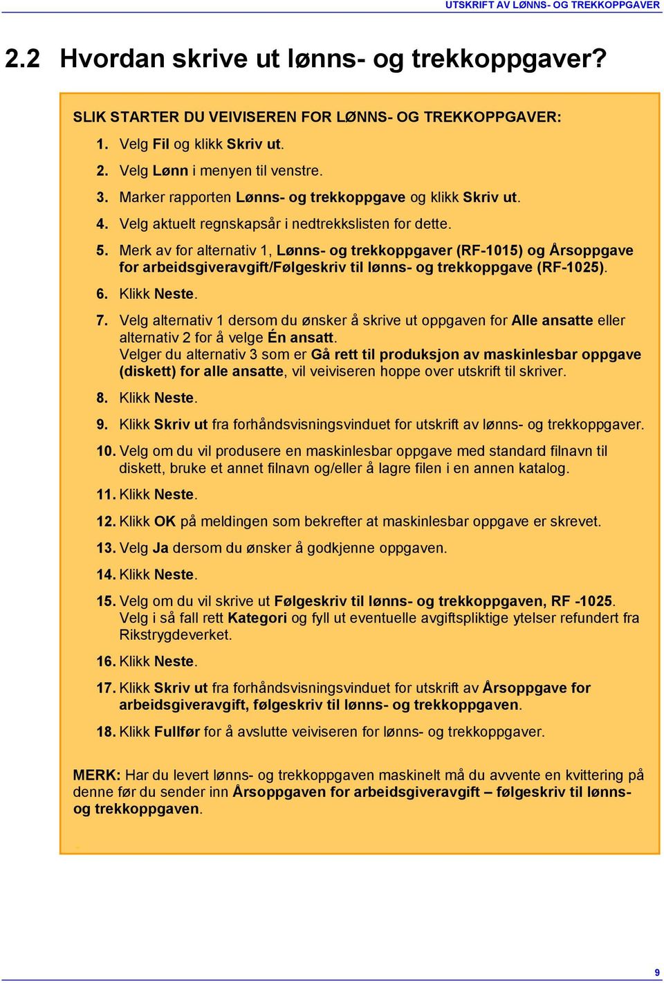 Merk av for alternativ 1, Lønns- og trekkoppgaver (RF-1015) og Årsoppgave for arbeidsgiveravgift/følgeskriv til lønns- og trekkoppgave (RF-1025). 6. Klikk Neste. 7.