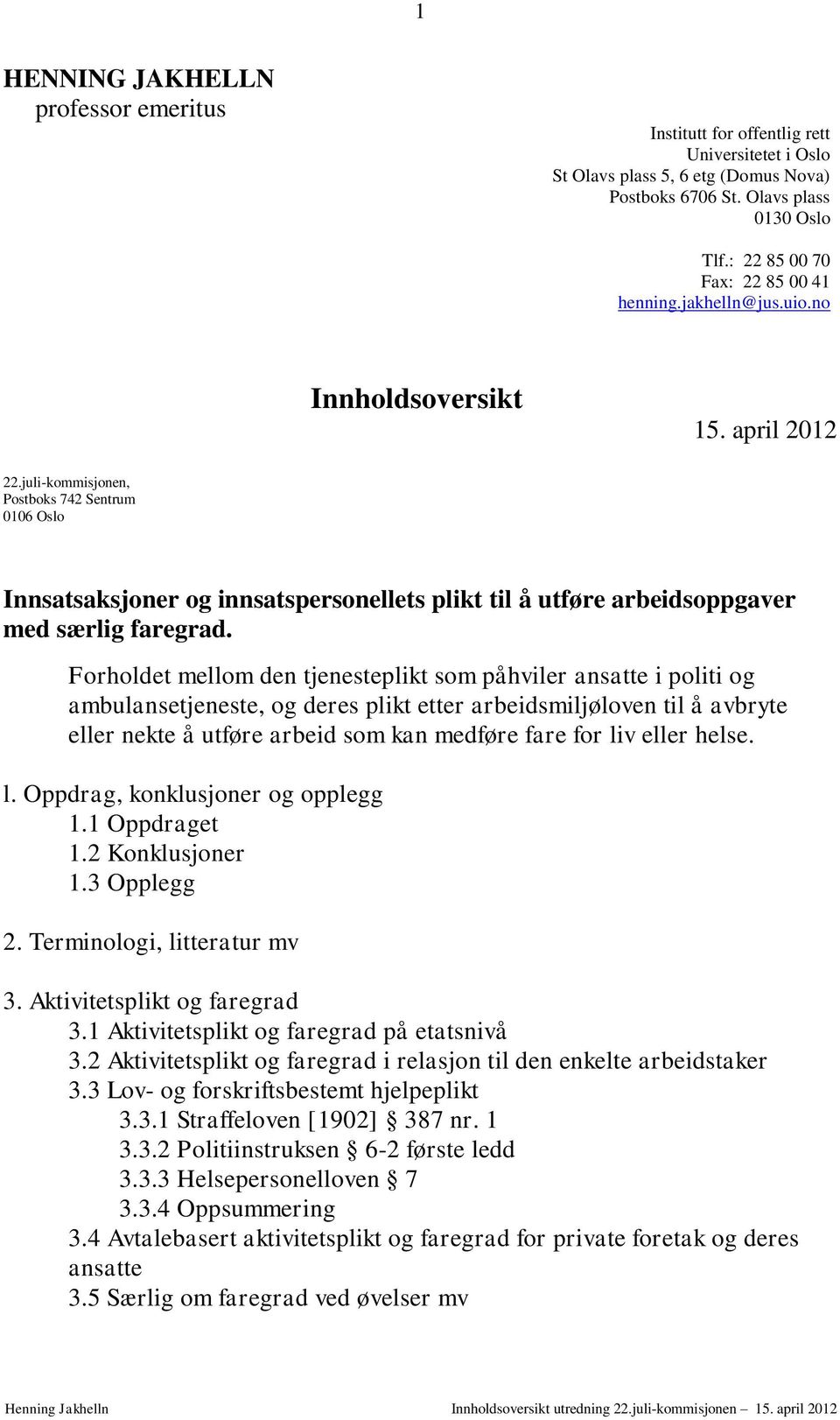 juli-kommisjonen, Postboks 742 Sentrum 0106 Oslo Innsatsaksjoner og innsatspersonellets plikt til å utføre arbeidsoppgaver med særlig faregrad.