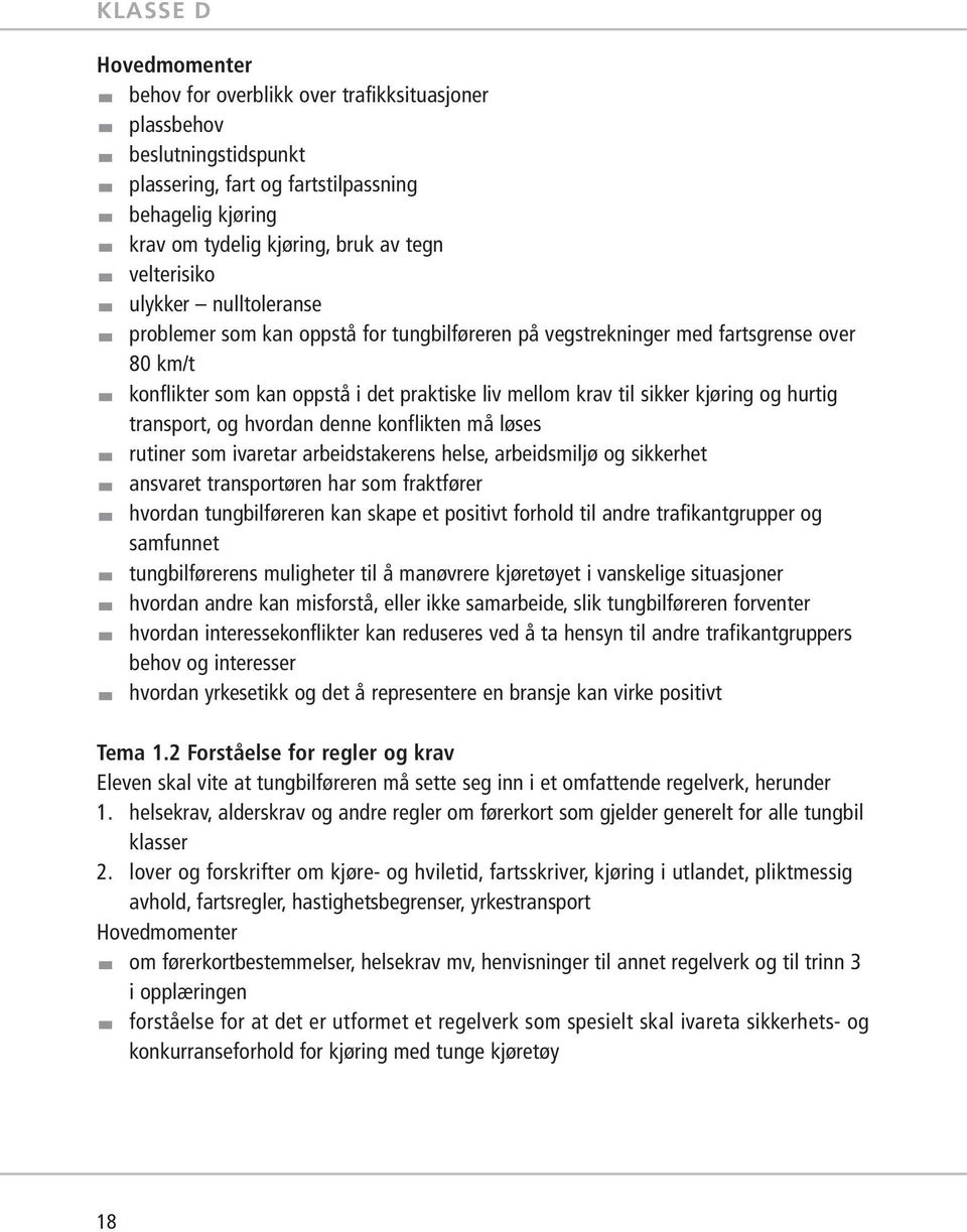 transport, og hvordan denne konflikten må løses rutiner som ivaretar arbeidstakerens helse, arbeidsmiljø og sikkerhet ansvaret transportøren har som fraktfører hvordan tungbilføreren kan skape et