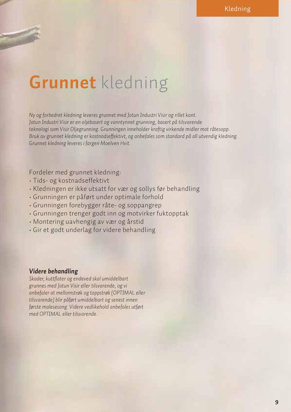 Bruk av grunnet kledning er kostnadseffektivt, og anbefales som standard på all utvendig kledning. Grunnet kledning leveres i fargen Moelven Hvit.