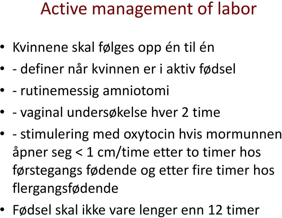 stimulering med oxytocin hvis mormunnen åpner seg < 1 cm/time etter to timer hos