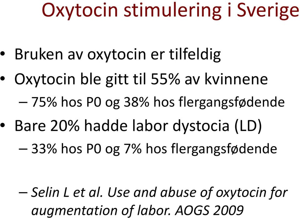 20% hadde labor dystocia (LD) 33% hos P0 og 7% hos flergangsfødende