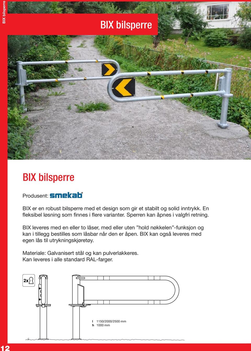 BIX kan även utrustas BIX bilsperre med monterat lås till utryckningsfordon. Produsent: BIX er en robust bilsperre med et design som gir et stabilt og solid inntrykk.