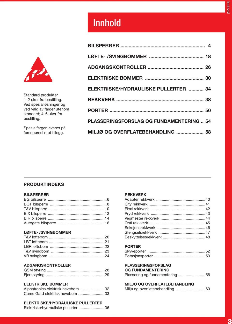 .. 50 PLASSERINGSFORSLAG OG fundamentering.. 54 MILJØ OG overflatebehandling... 58 Produktindeks BILSPERRER BG bilsperre...6 BGT bilsperre...8 T&V bilsperre...10 BIX bilsperre...12 BIR bilsperre.