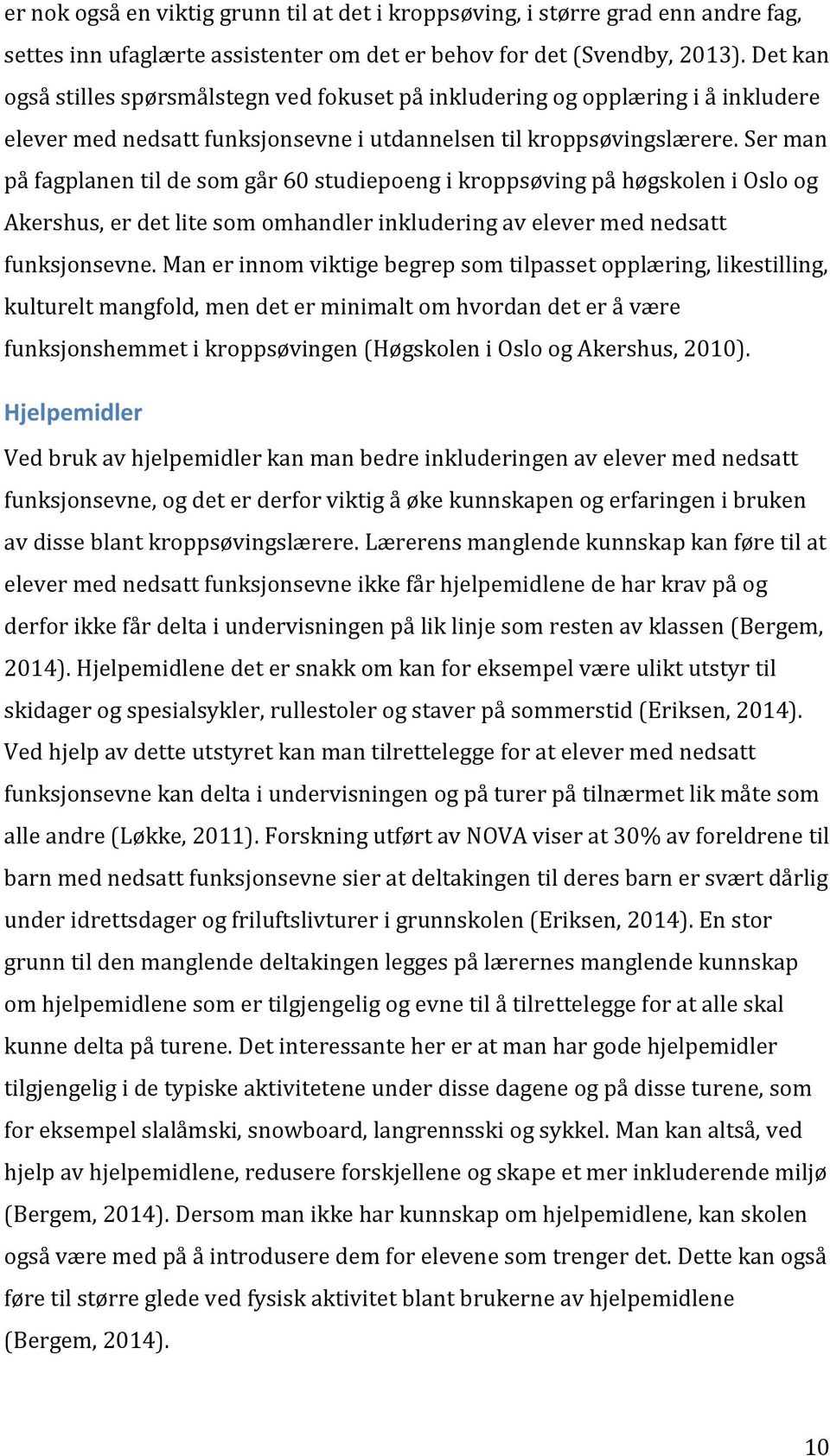 Ser man på fagplanen til de som går 60 studiepoeng i kroppsøving på høgskolen i Oslo og Akershus, er det lite som omhandler inkludering av elever med nedsatt funksjonsevne.