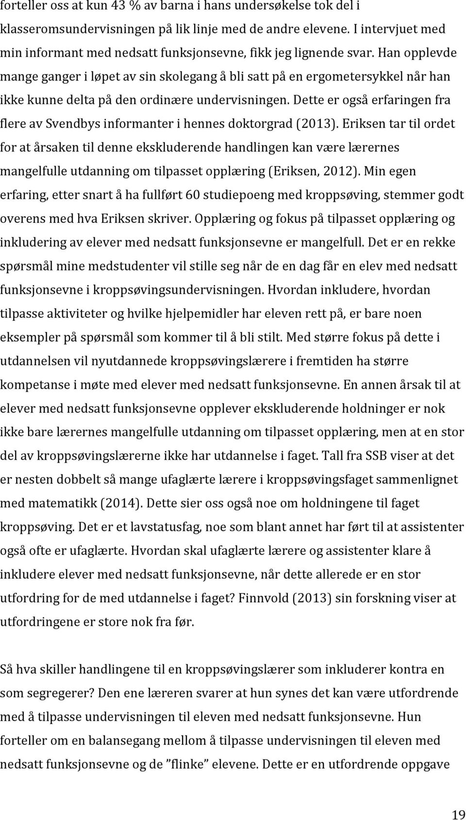 Han opplevde mange ganger i løpet av sin skolegang å bli satt på en ergometersykkel når han ikke kunne delta på den ordinære undervisningen.