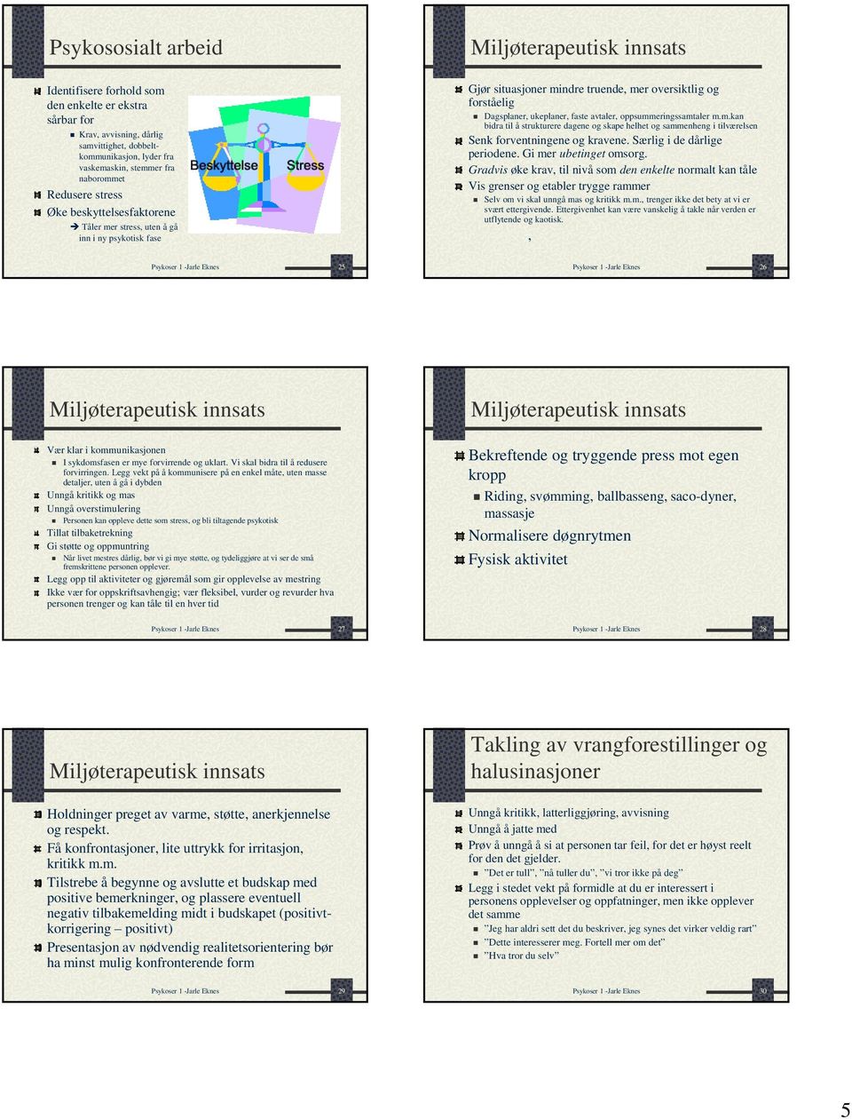 oppsummeringssamtaler m.m.kan bidra til å strukturere dagene og skape helhet og sammenheng i tilværelsen Senk forventningene og kravene. Særlig i de dårlige periodene. Gi mer ubetinget omsorg.