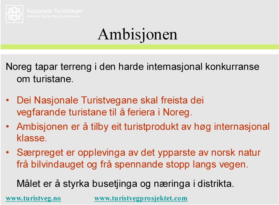 Ambisjonen er å tilby eit turistprodukt av høg internasjonal klasse.