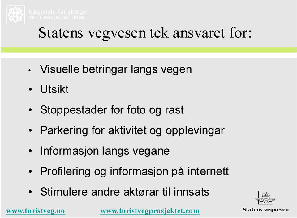 opplevingar Informasjon langs vegane Profilering og informasjon på