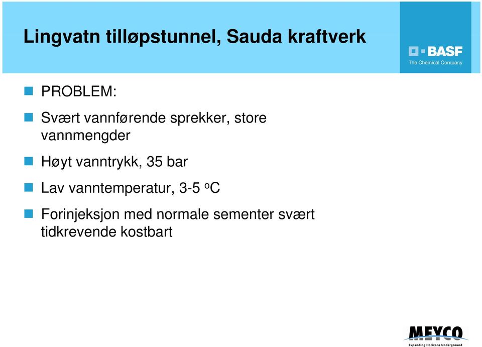 bar Lav vanntemperatur, 3-5 o C Forinjeksjon med normale