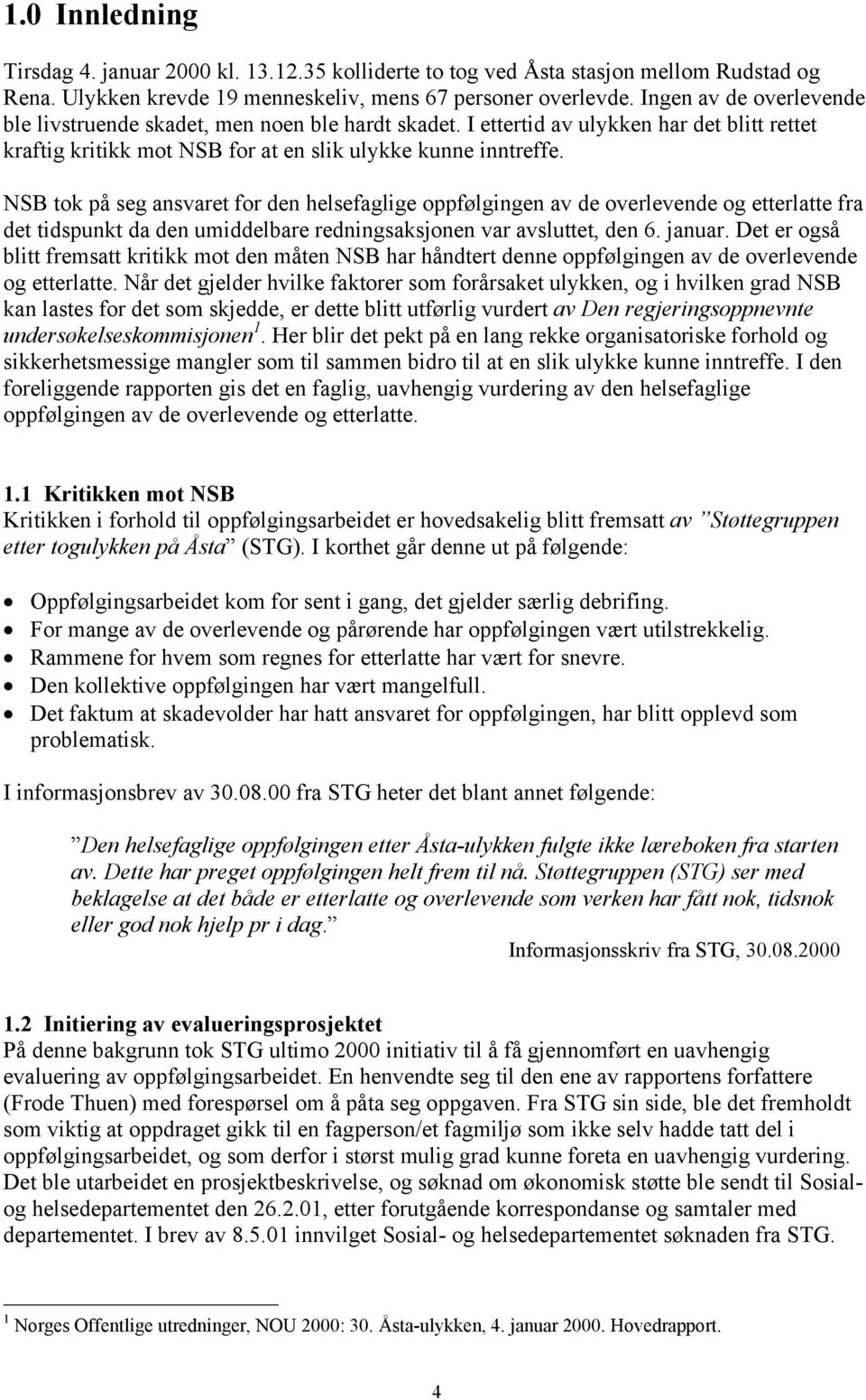 NSB tok på seg ansvaret for den helsefaglige oppfølgingen av de overlevende og etterlatte fra det tidspunkt da den umiddelbare redningsaksjonen var avsluttet, den 6. januar.