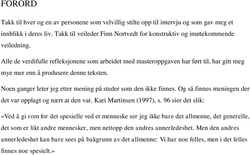 Og så finnes meningen der det var opplagt og nært at den var. Kari Martinsen (1997), s.