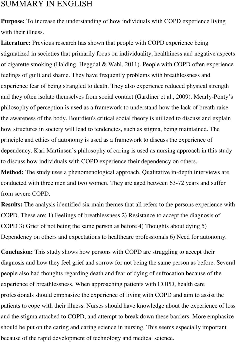 (Halding, Heggdal & Wahl, 2011). People with COPD often experience feelings of guilt and shame. They have frequently problems with breathlessness and experience fear of being strangled to death.