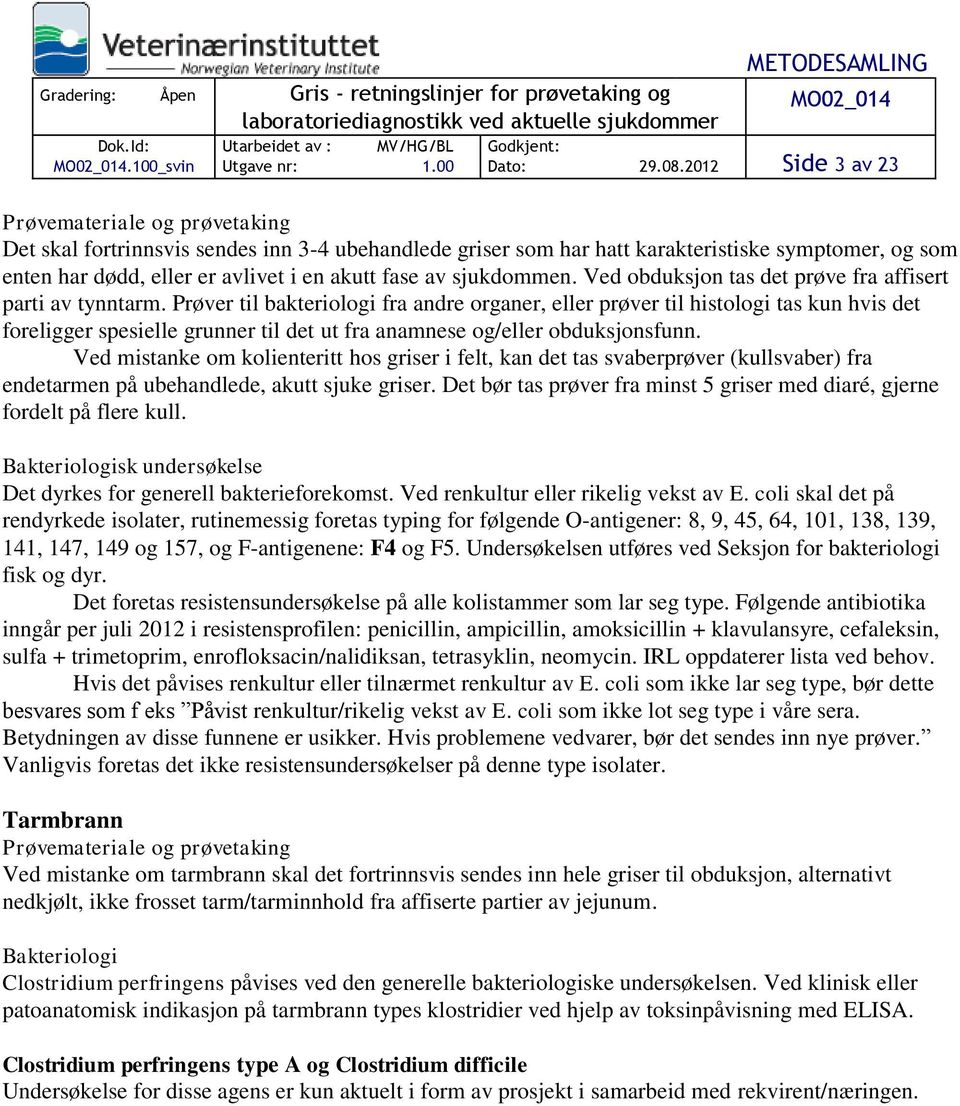 Ved obduksjon tas det prøve fra affisert parti av tynntarm.