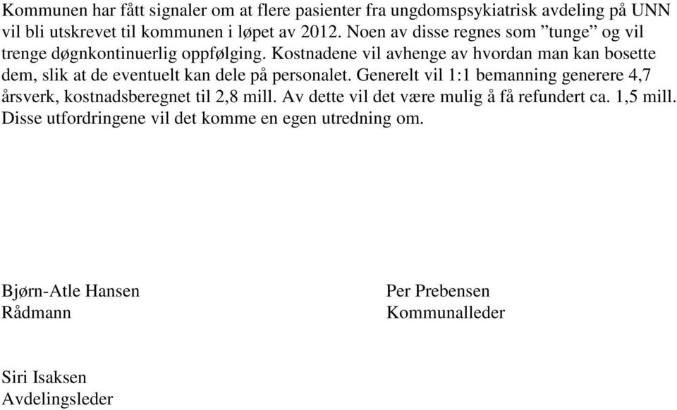 Kostnadene vil avhenge av hvordan man kan bosette dem, slik at de eventuelt kan dele på personalet.