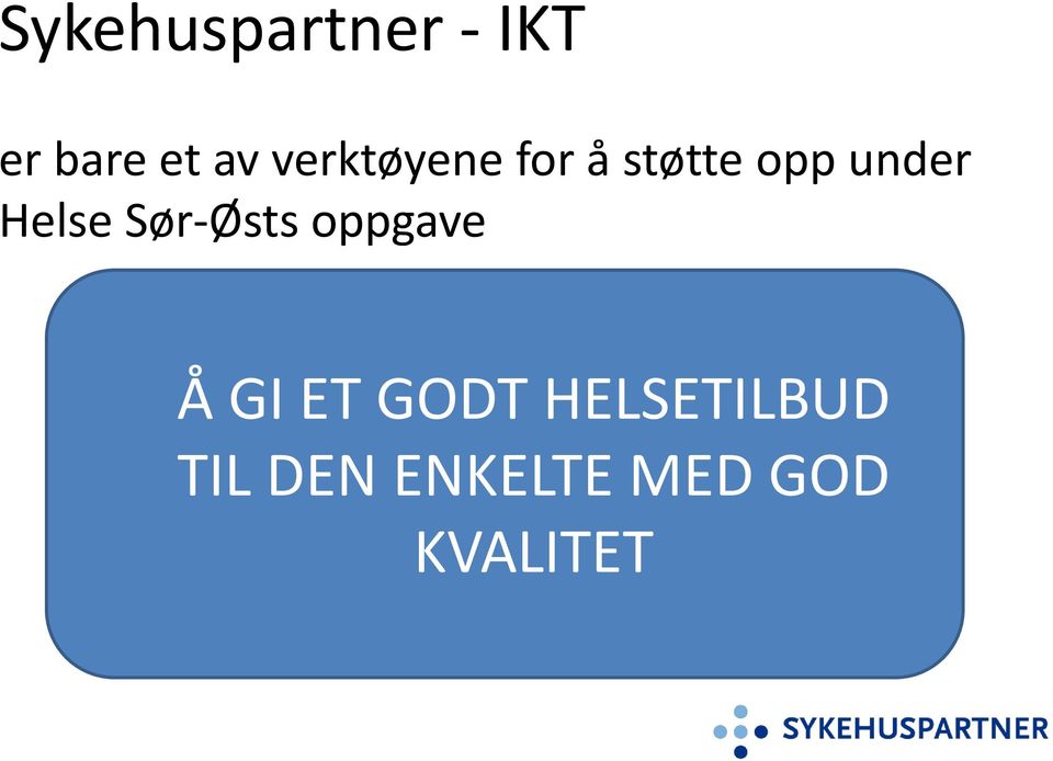 Helse Sør-Østs oppgave Å GI ET GODT