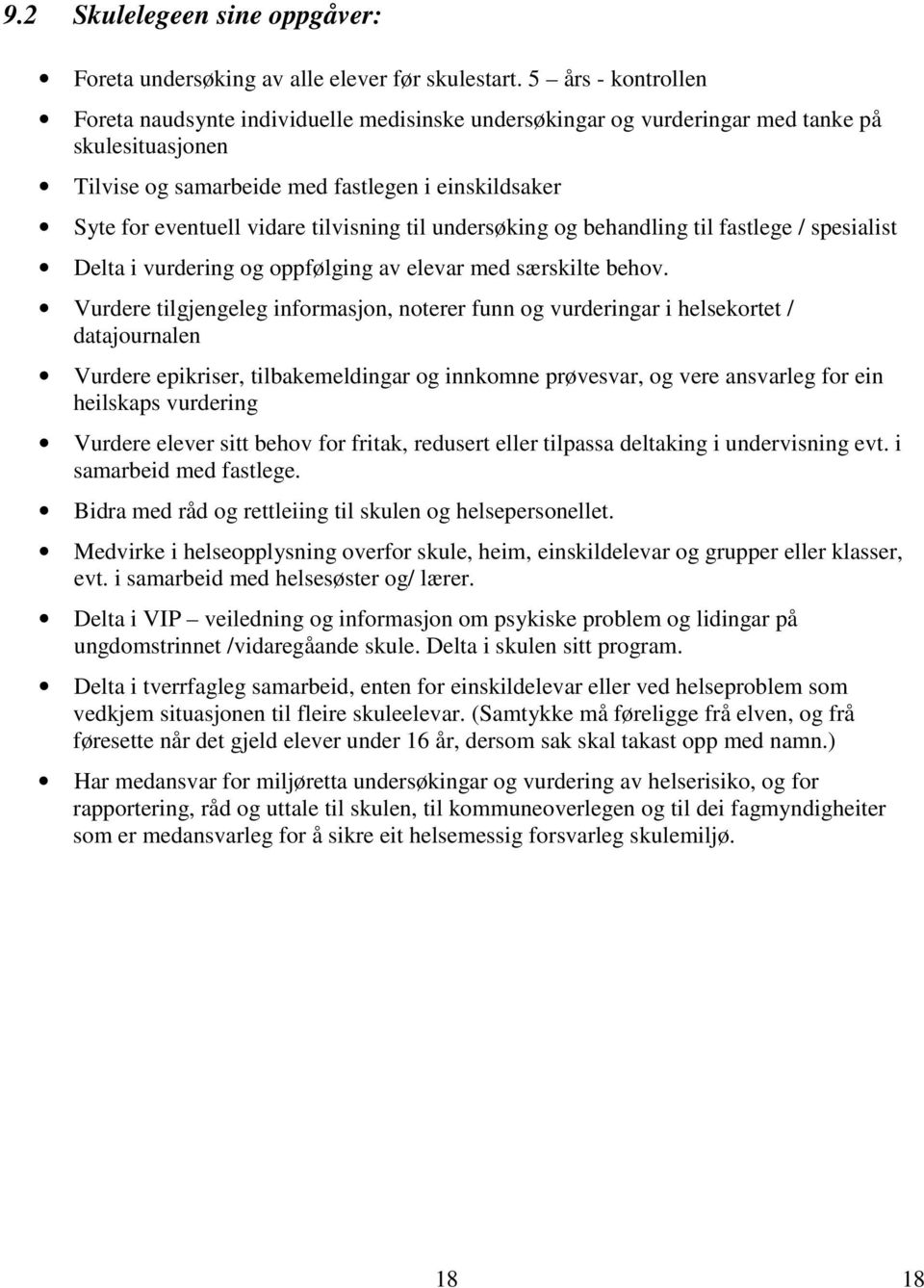 tilvisning til undersøking og behandling til fastlege / spesialist Delta i vurdering og oppfølging av elevar med særskilte behov.