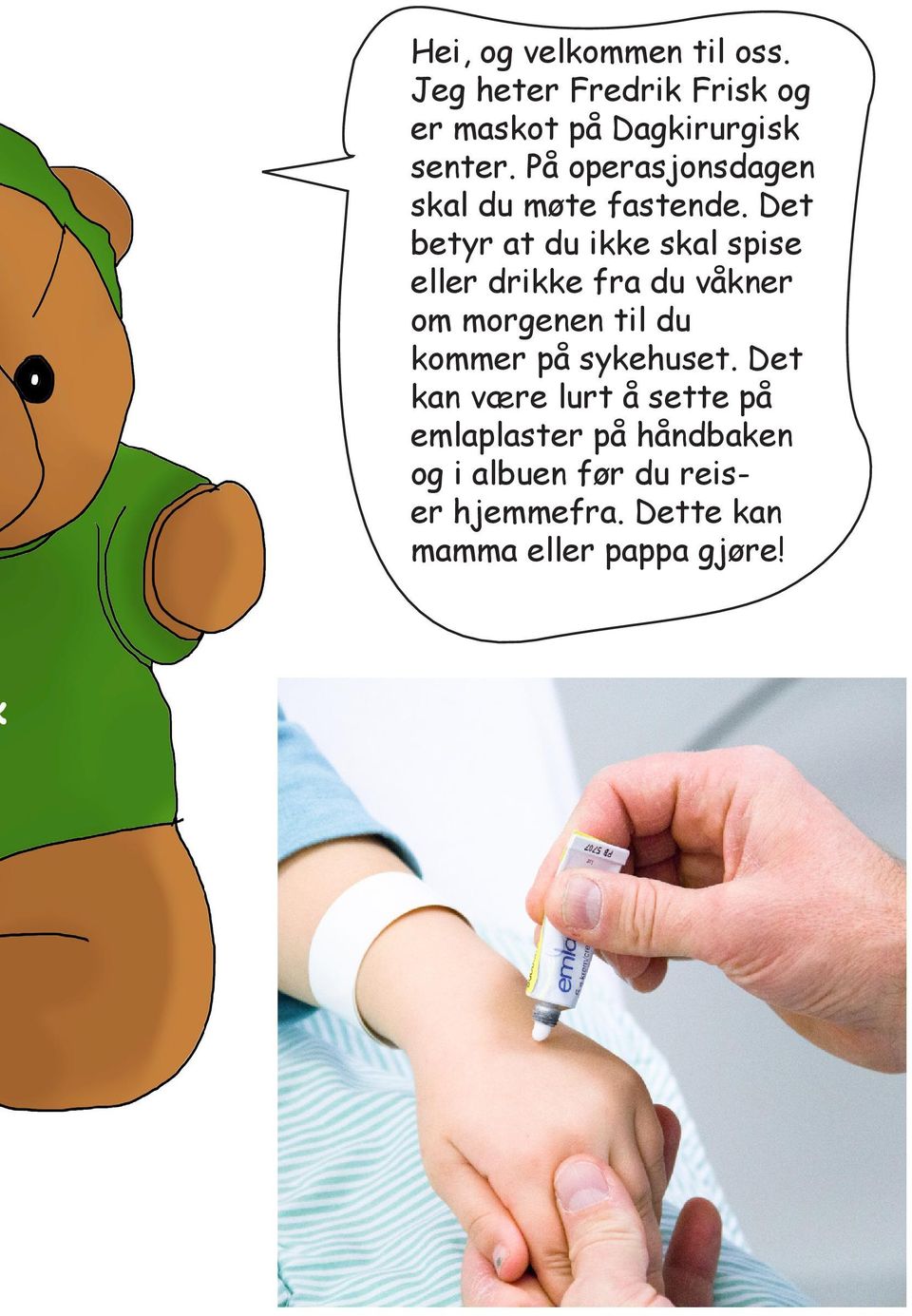 Det betyr at du ikke skal spise eller drikke fra du våkner om morgenen til du kommer på