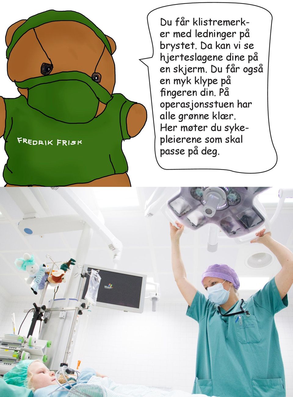 Du får også en myk klype på fingeren din.