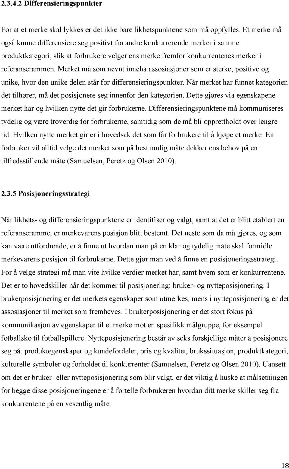 Merket må som nevnt inneha assosiasjoner som er sterke, positive og unike, hvor den unike delen står for differensieringspunkter.