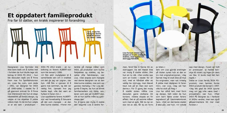 Designeren Lisa Norinder ble ikke bare bedt om å dykke ned i fortiden da hun skulle lage sitt bidrag til IKEA PS 2012 hun ble dessuten bedt om å finne frem noe fra familiehistorien sin.