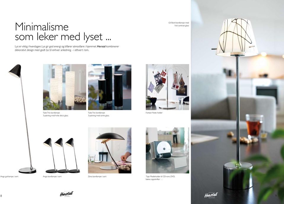 Herstal kombinerer dekorativt design med godt lys til enhver anledning - i ethvert rom. Xxxxx Xxxxxx Produkt Nr. xxxxxxx Kr.