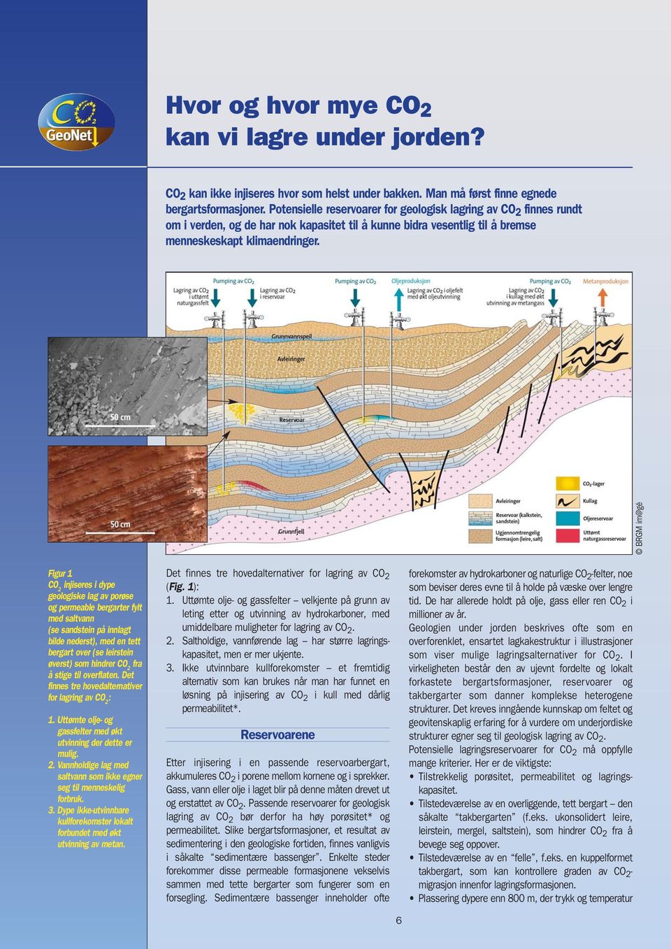 BRGM im@gé Figur 1 CO 2 injiseres i dype geologiske lag av porøse og permeable bergarter fylt med saltvann (se sandstein på innlagt bilde nederst), med en tett bergart over (se leirstein øverst) som