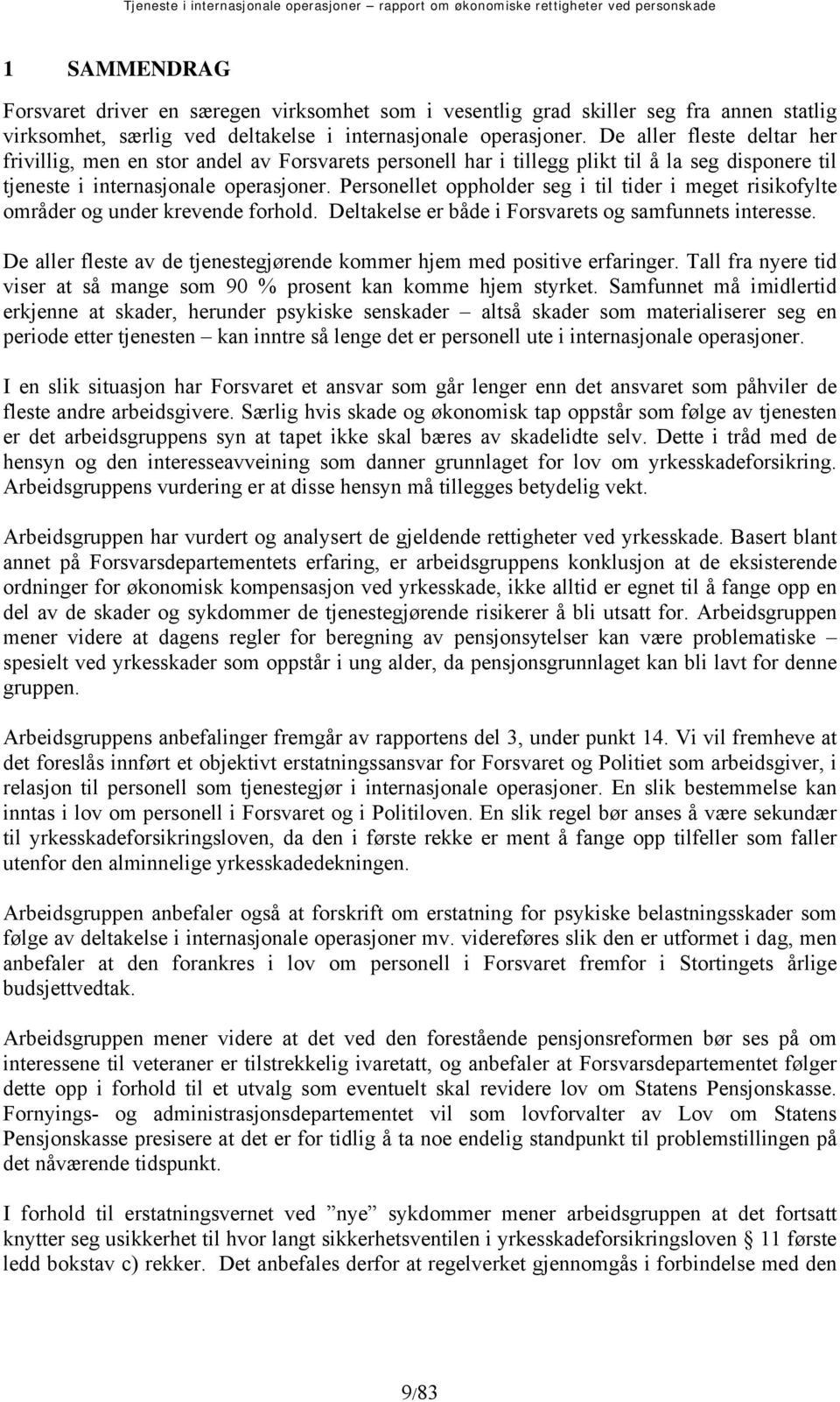 Personellet oppholder seg i til tider i meget risikofylte områder og under krevende forhold. Deltakelse er både i Forsvarets og samfunnets interesse.