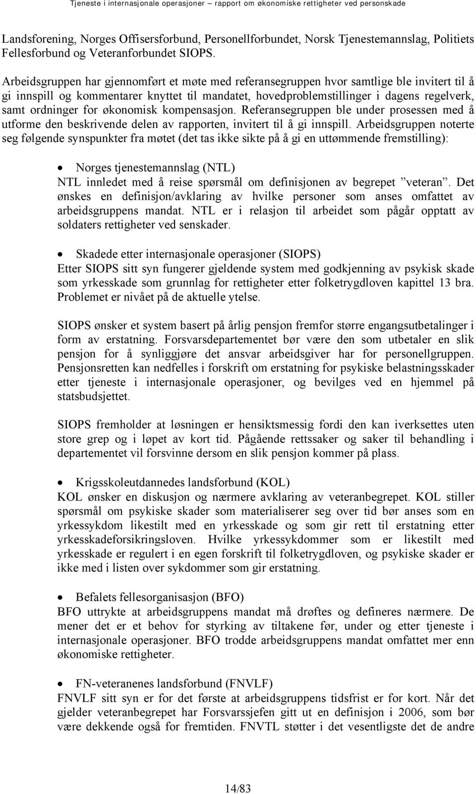 for økonomisk kompensasjon. Referansegruppen ble under prosessen med å utforme den beskrivende delen av rapporten, invitert til å gi innspill.