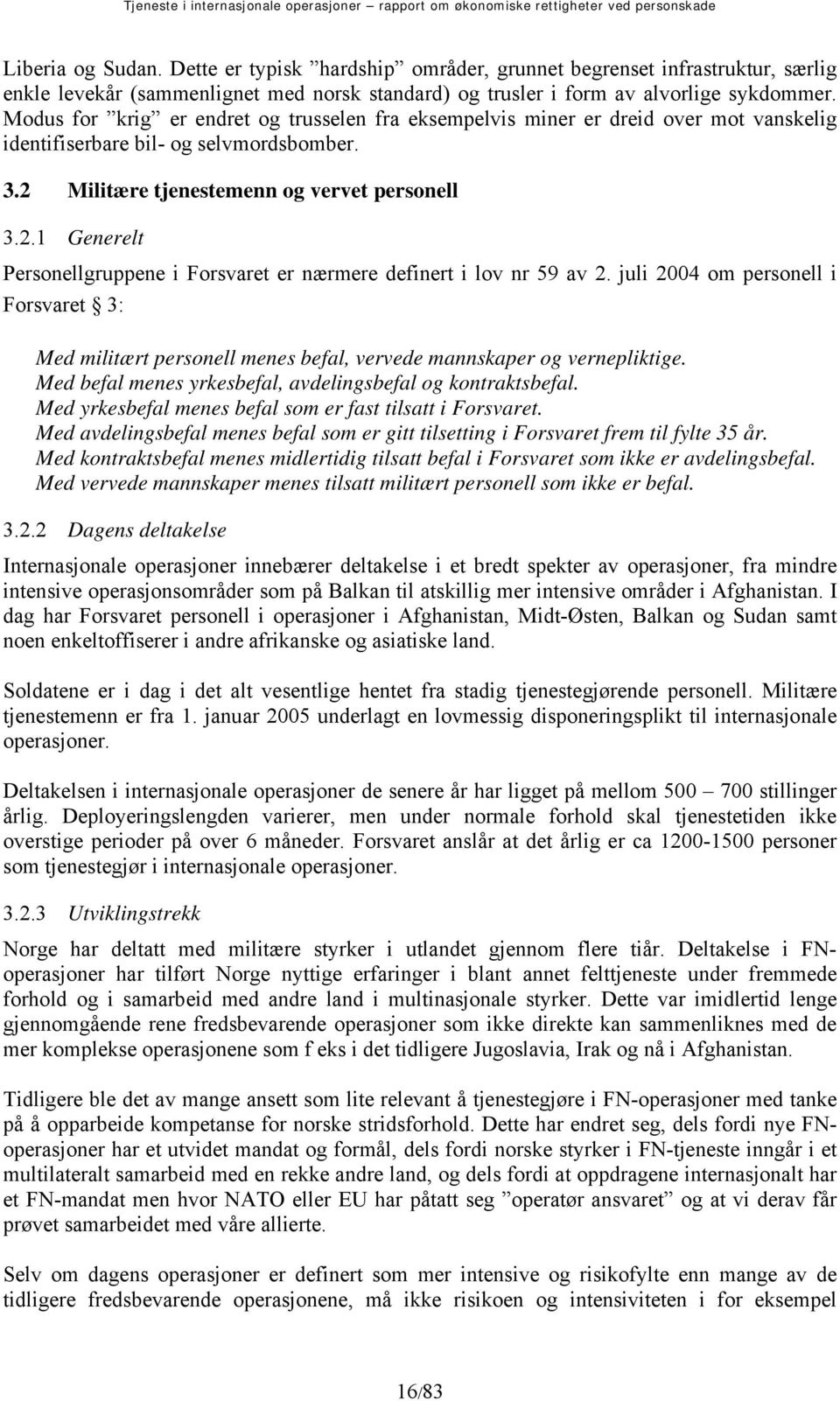 Militære tjenestemenn og vervet personell 3.2.1 Generelt Personellgruppene i Forsvaret er nærmere definert i lov nr 59 av 2.