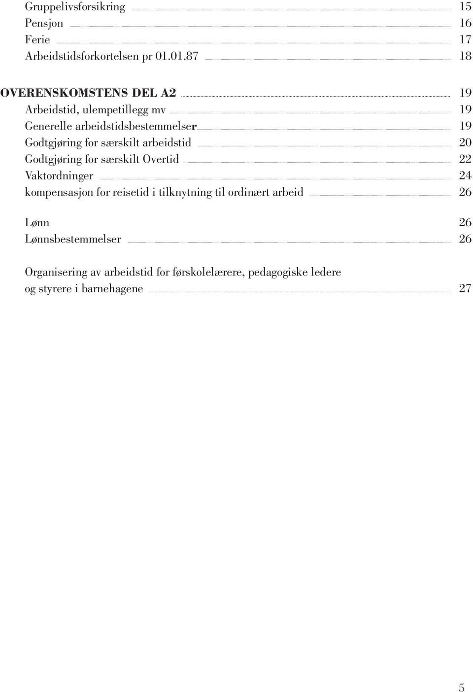 ..20 Godtgjøring for særskilt Overtid...22 Vaktordninger...24 kompensasjon for reisetid i tilknytning til ordinært arbeid.