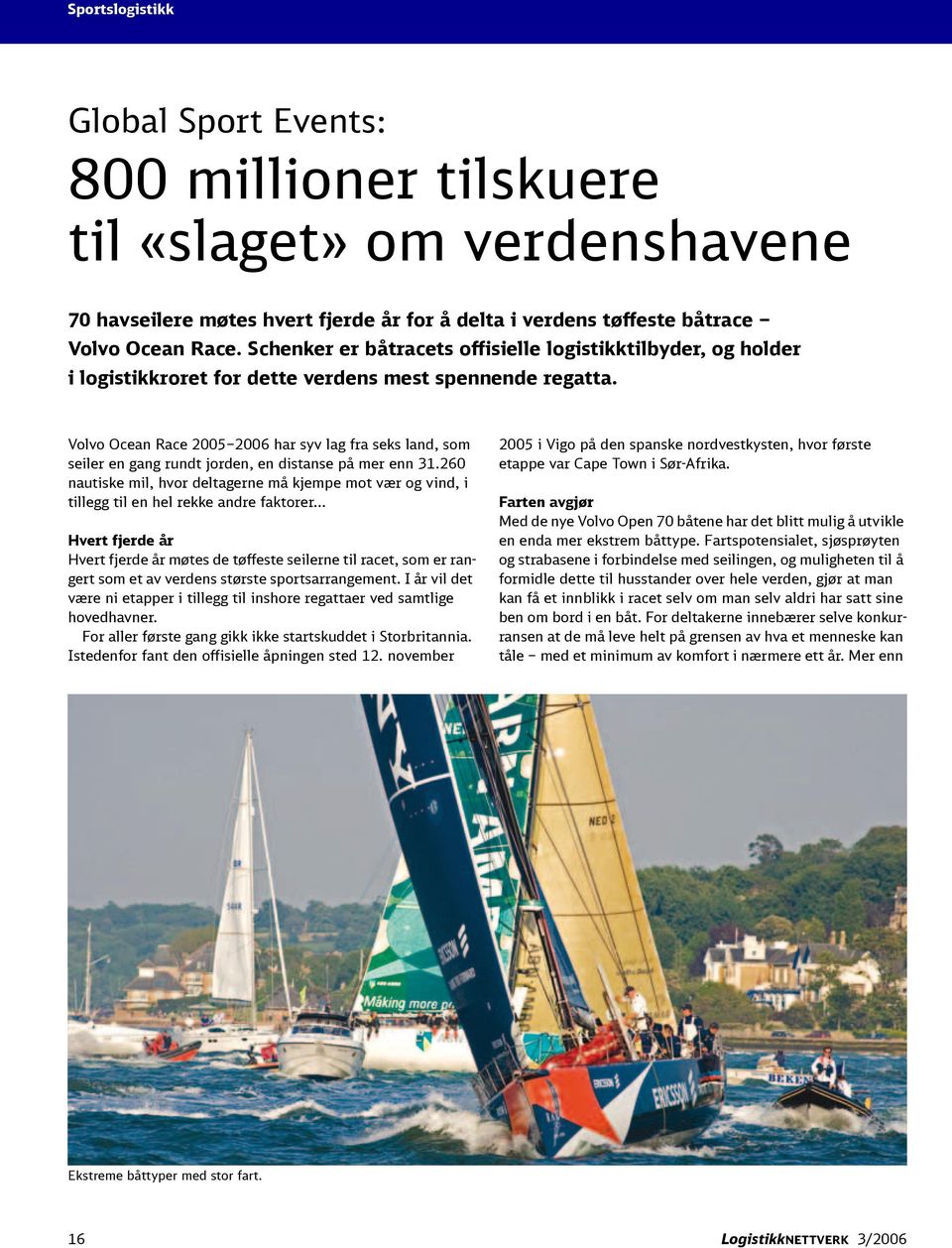 Volvo Ocean Race 2005 2006 har syv lag fra seks land, som seiler en gang rundt jorden, en distanse på mer enn 31.