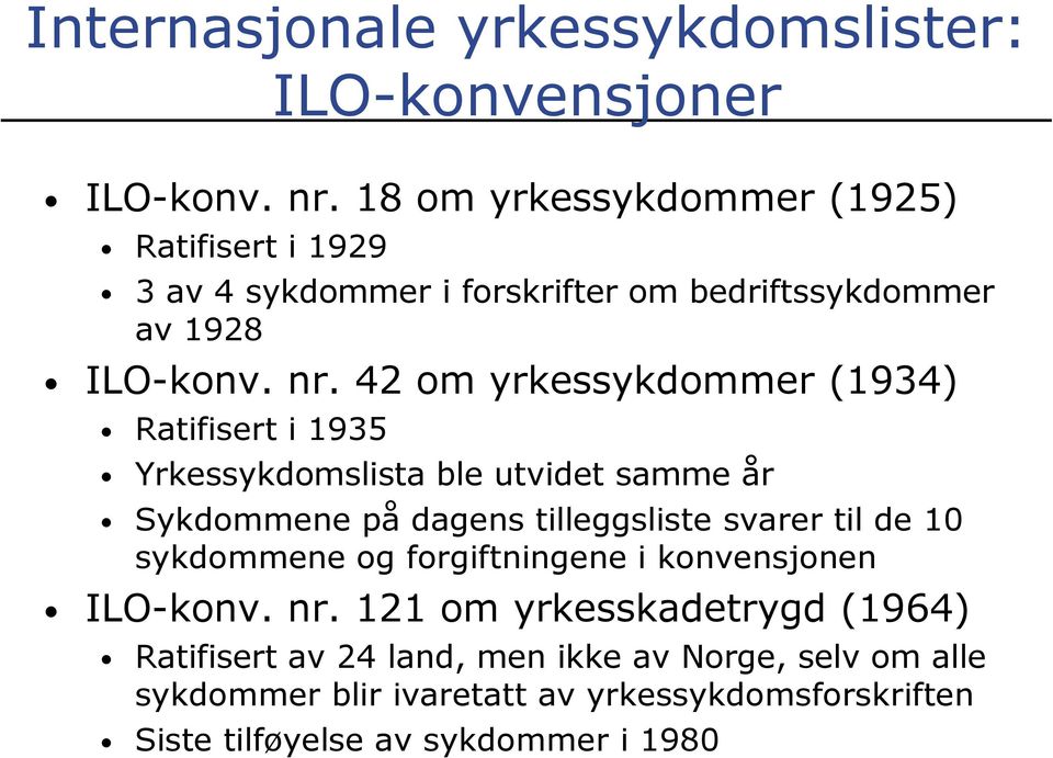 42 om yrkessykdommer (1934) Ratifisert i 1935 Yrkessykdomslista ble utvidet samme år Sykdommene på dagens tilleggsliste svarer til de 10