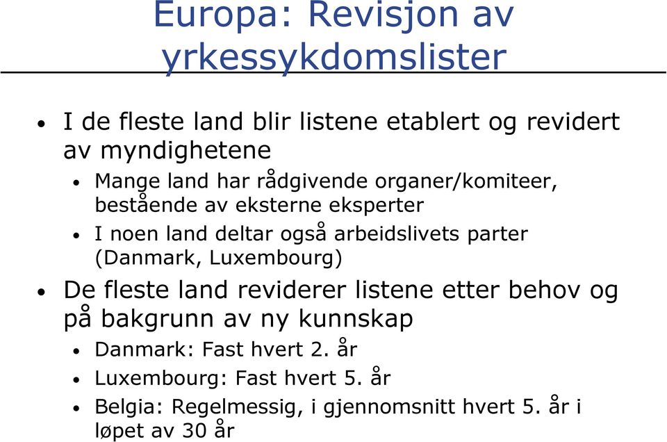 parter (Danmark, Luxembourg) De fleste land reviderer listene etter behov og på bakgrunn av ny kunnskap