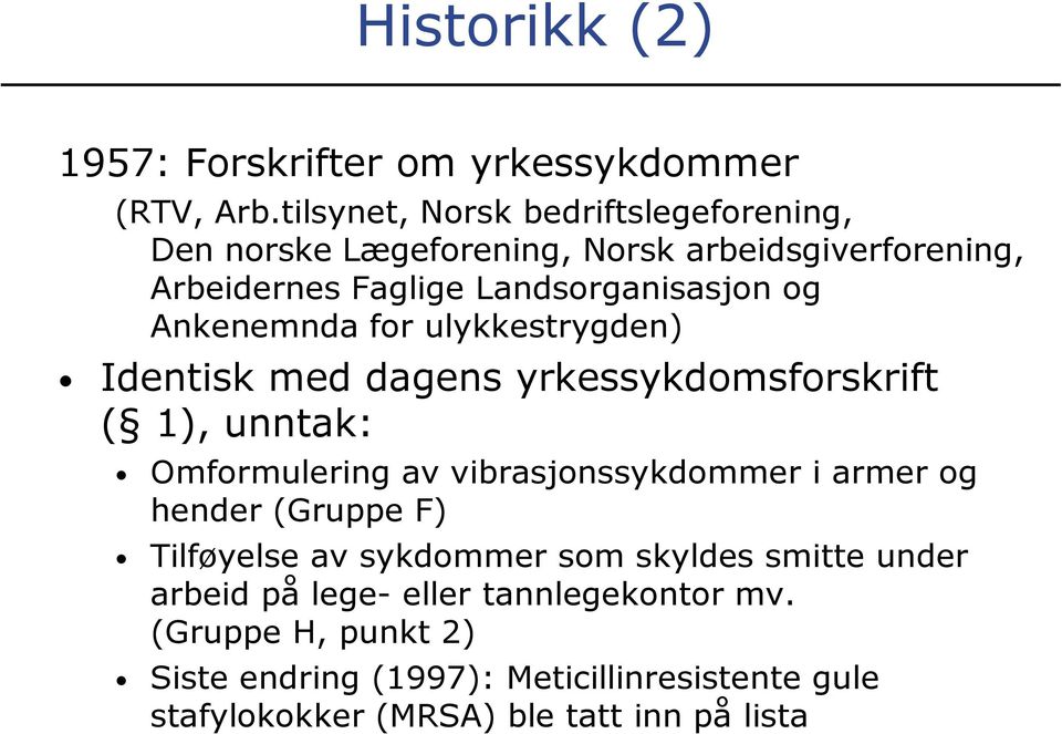 Ankenemnda for ulykkestrygden) Identisk med dagens yrkessykdomsforskrift ( 1), unntak: Omformulering av vibrasjonssykdommer i armer og