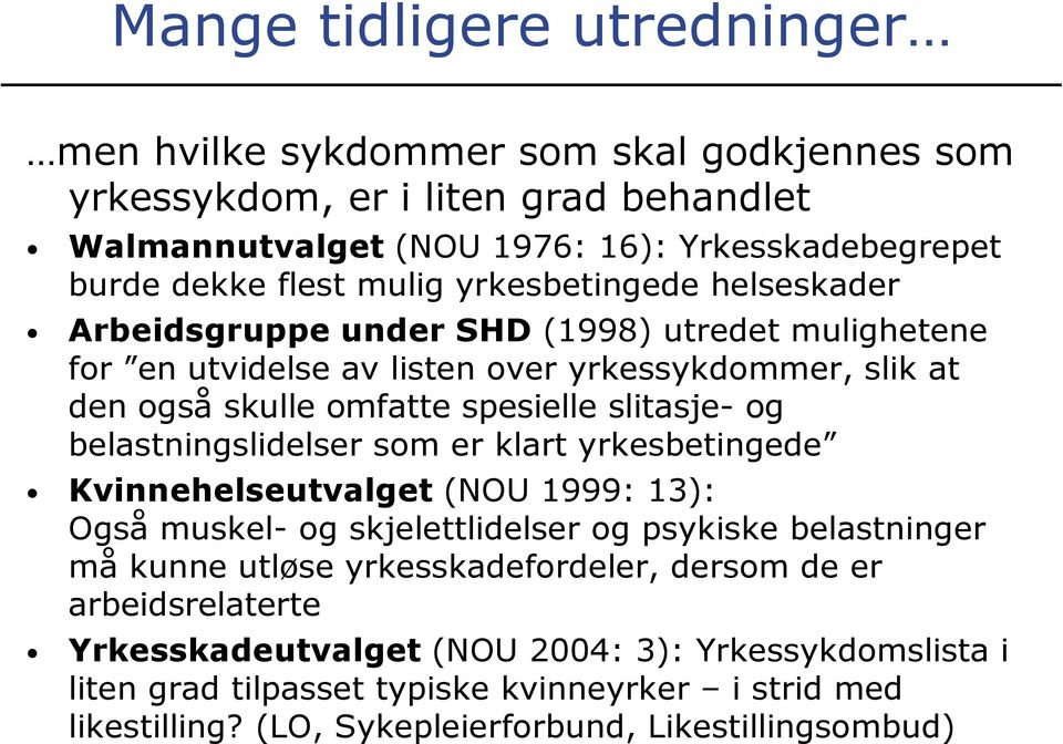 og belastningslidelser som er klart yrkesbetingede Kvinnehelseutvalget (NOU 1999: 13): Også muskel- og skjelettlidelser og psykiske belastninger må kunne utløse yrkesskadefordeler,