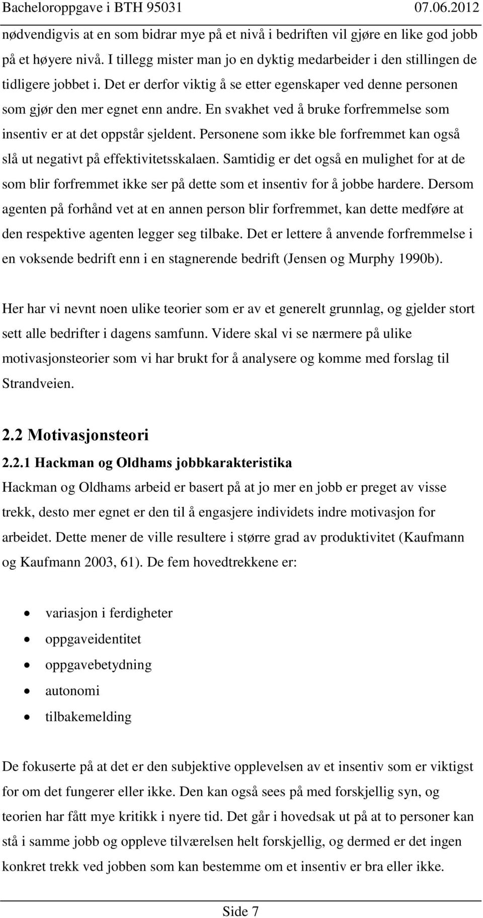 Personene som ikke ble forfremmet kan også slå ut negativt på effektivitetsskalaen.