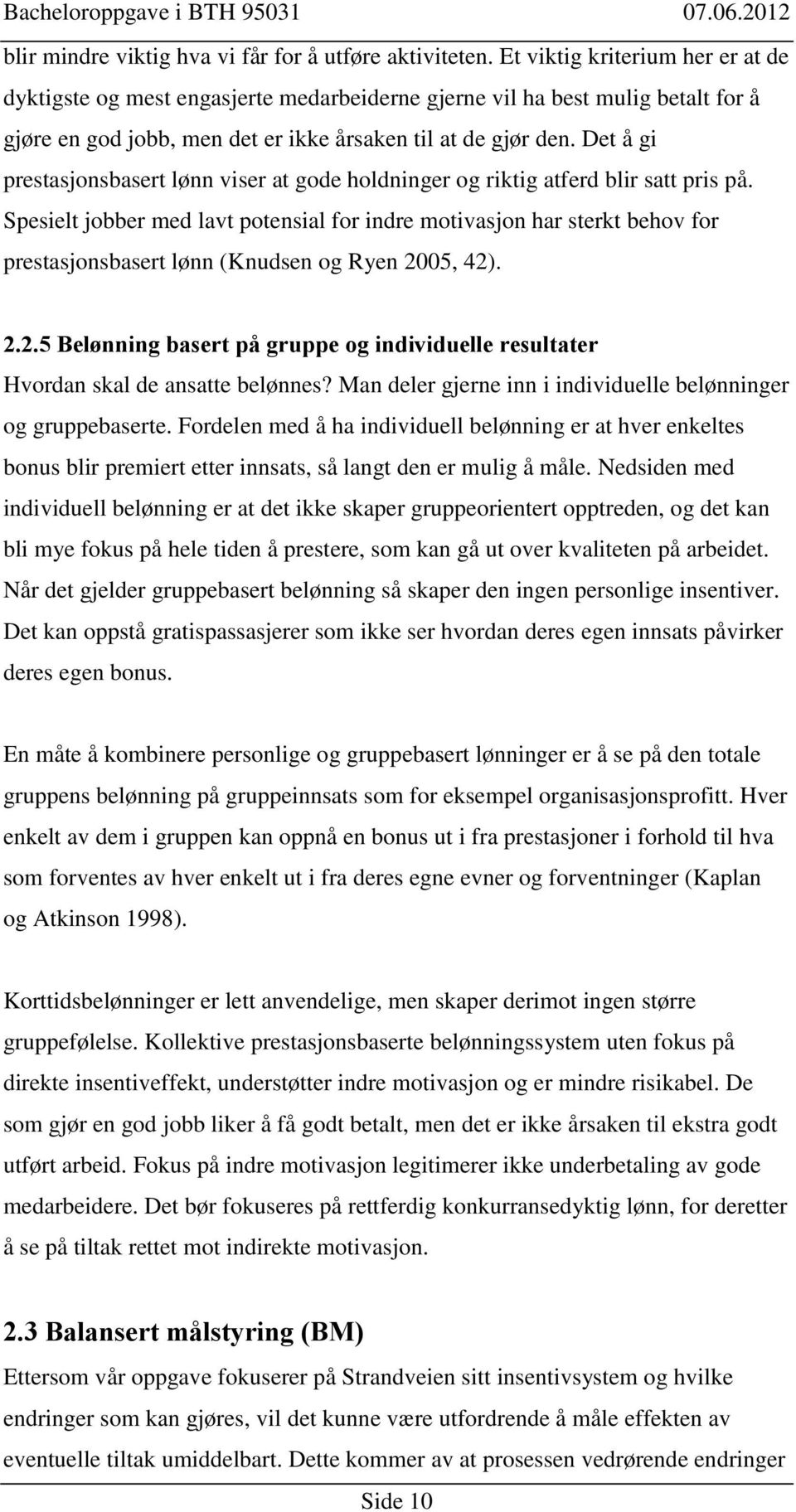 Det å gi prestasjonsbasert lønn viser at gode holdninger og riktig atferd blir satt pris på.