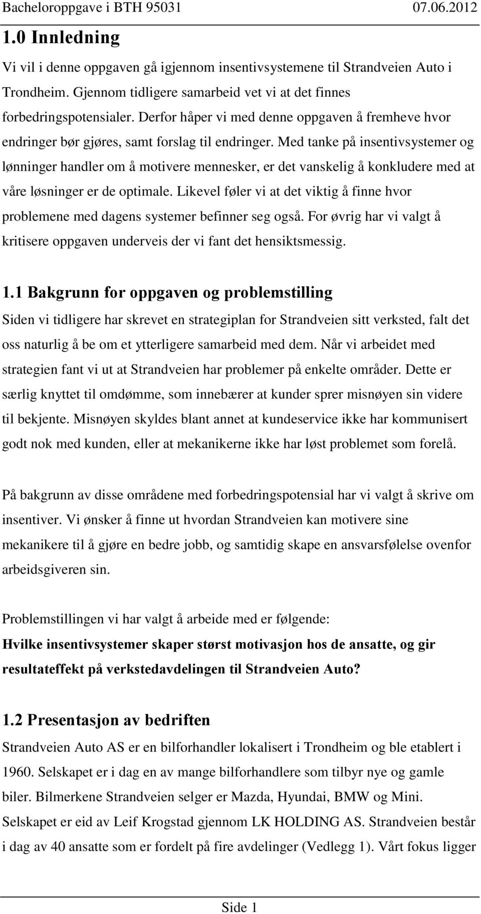 Med tanke på insentivsystemer og lønninger handler om å motivere mennesker, er det vanskelig å konkludere med at våre løsninger er de optimale.