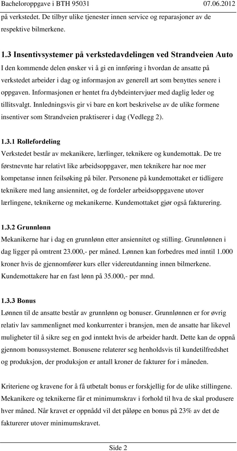 benyttes senere i oppgaven. Informasjonen er hentet fra dybdeintervjuer med daglig leder og tillitsvalgt.