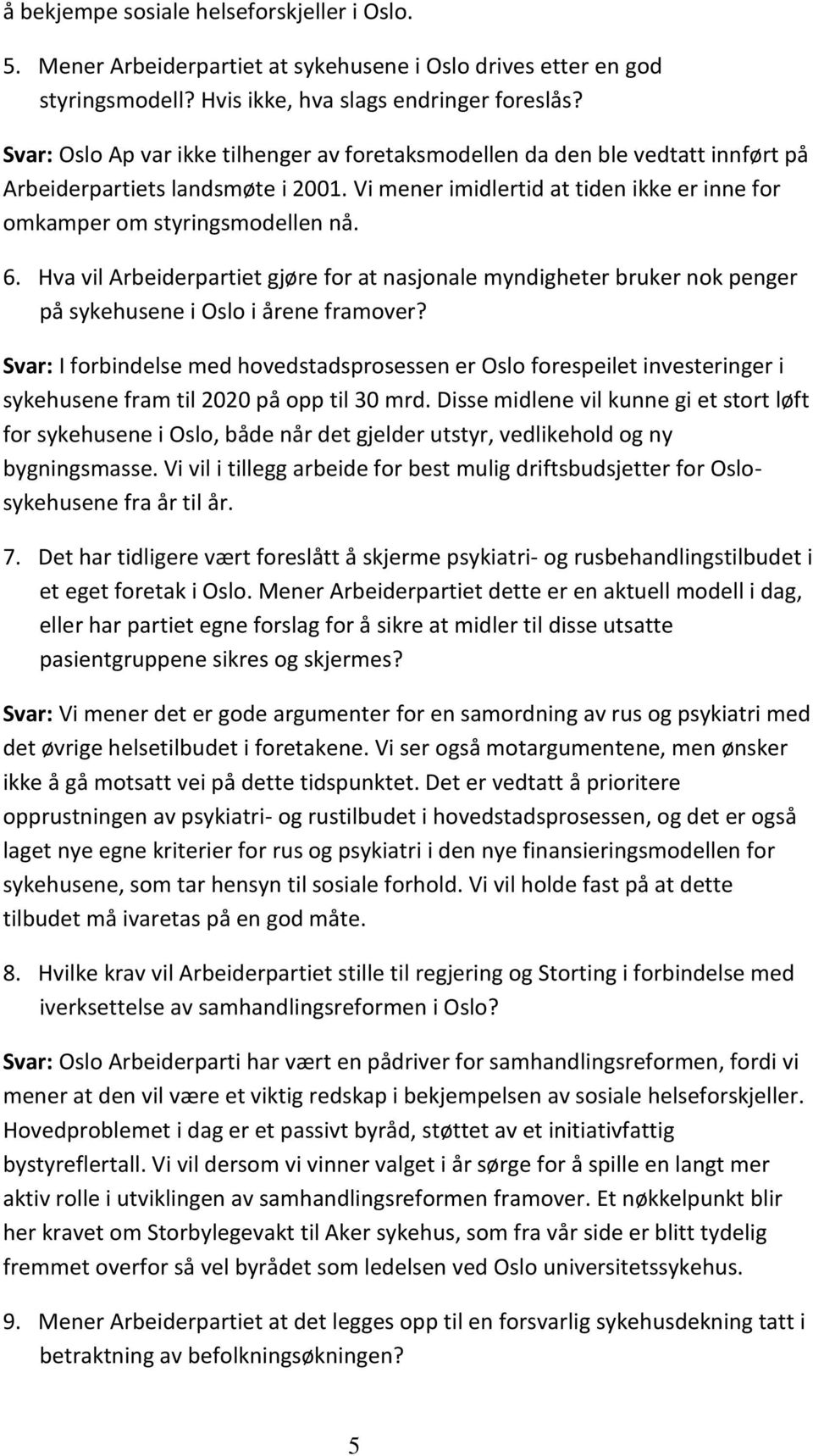 Hva vil Arbeiderpartiet gjøre for at nasjonale myndigheter bruker nok penger på sykehusene i Oslo i årene framover?