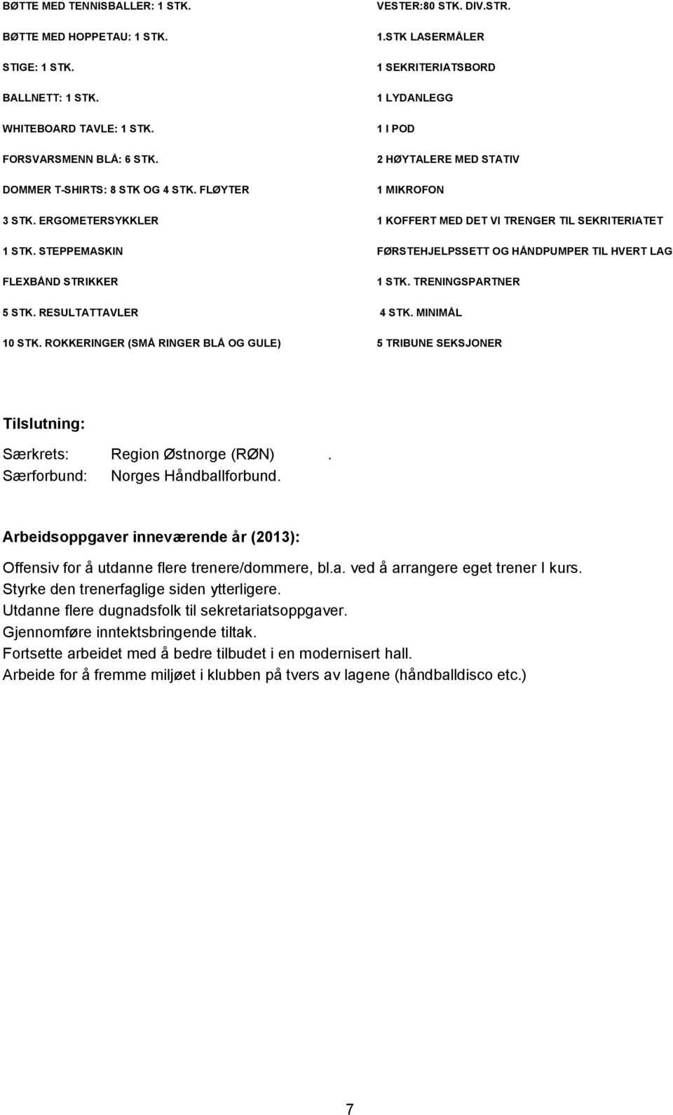 STK. STEPPEMASKIN FLEXBÅND STRIKKER 5 STK. RESULTATTAVLER 10