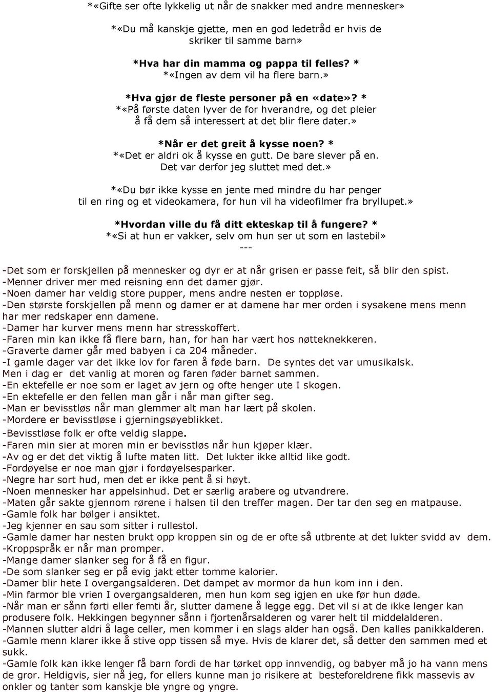 » *Når er det greit å kysse noen? * *«Det er aldri ok å kysse en gutt. De bare slever på en. Det var derfor jeg sluttet med det.