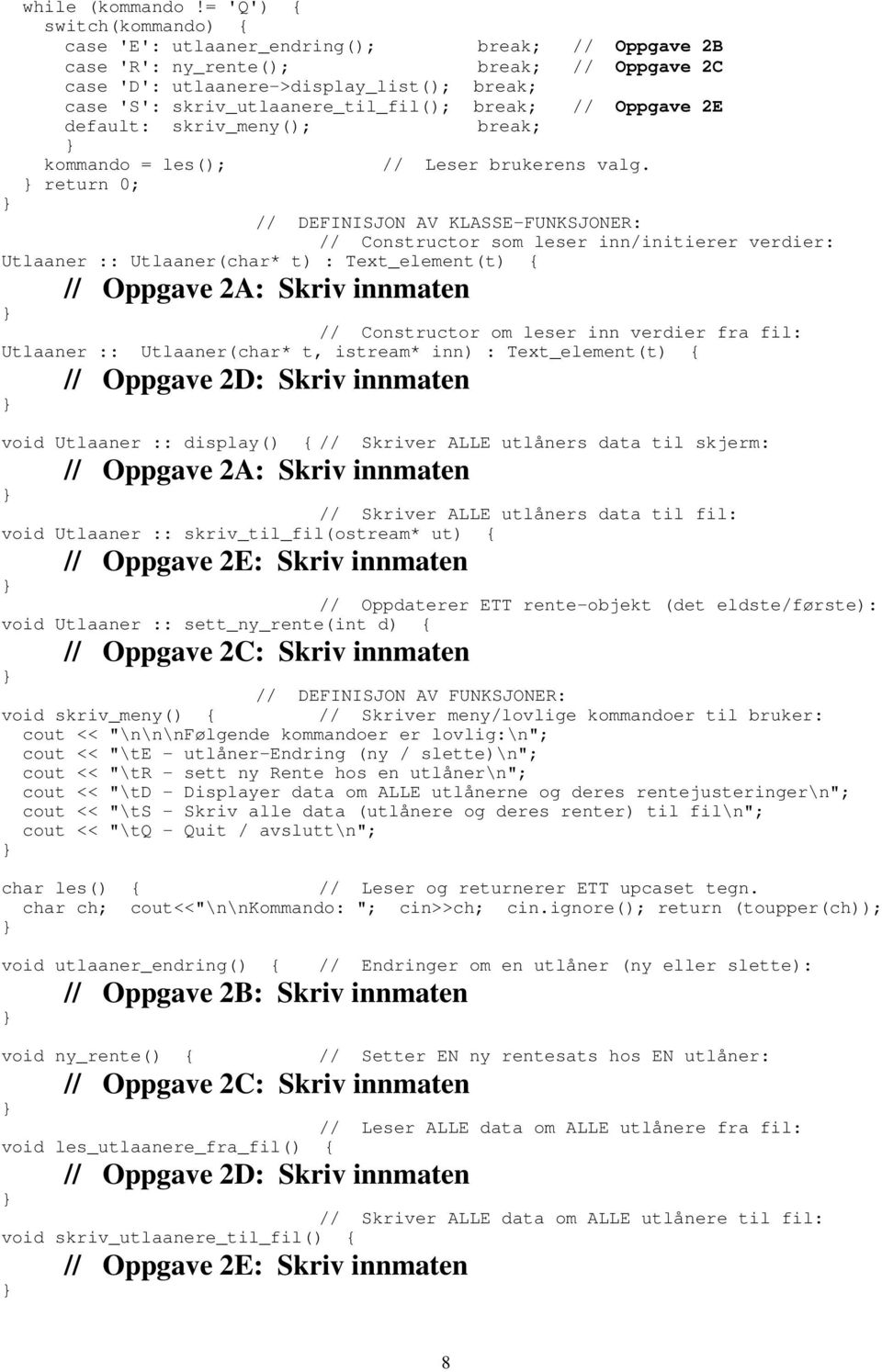 skriv_utlaanere_til_fil(); break; // Oppgave 2E default: skriv_meny(); break; kommando = les(); // Leser brukerens valg.