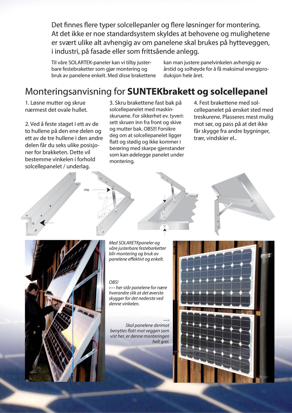 Til våre SOLARTEK-paneler kan vi tilby justerbare festebraketter som gjør montering og bruk av panelene enkelt.