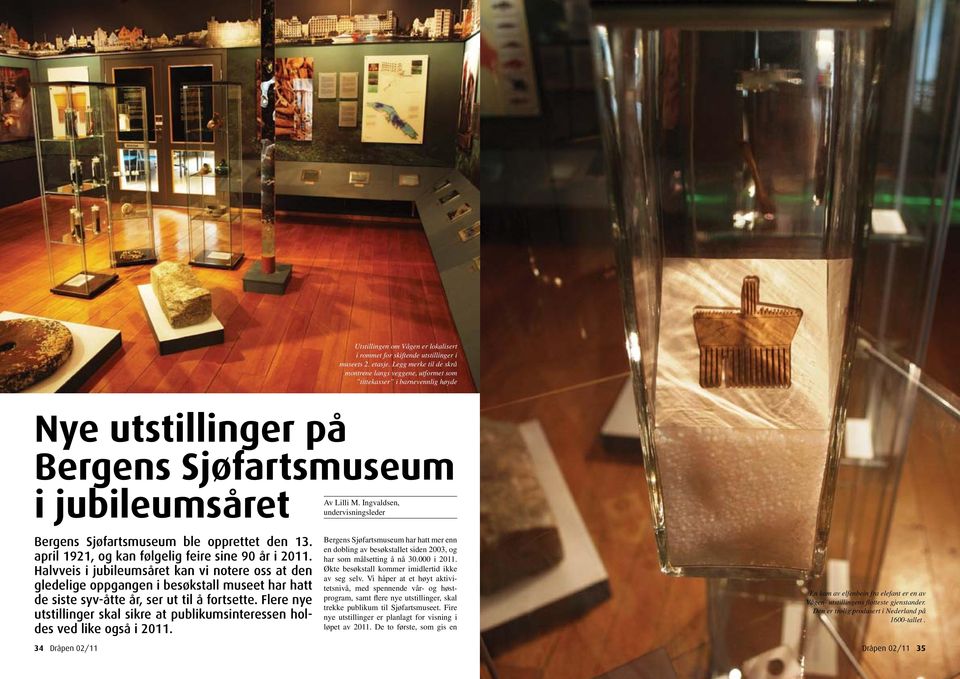 Ingvaldsen, undervisningsleder Bergens Sjøfartsmuseum ble opprettet den 13. april 1921, og kan følgelig feire sine 90 år i 2011.