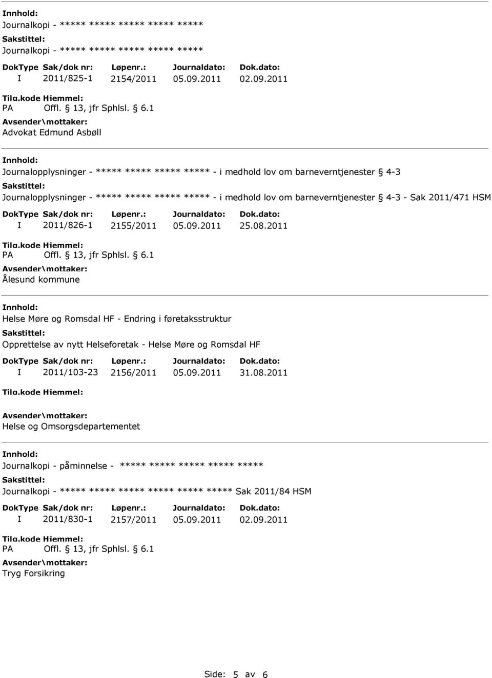 2011 Helse Møre og Romsdal HF - Endring i føretaksstruktur Opprettelse av nytt Helseforetak - Helse Møre og Romsdal HF 2011/103-23